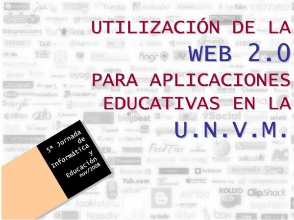 Utilización de la web 2.0 para aplicaciones educativas en la UNVM