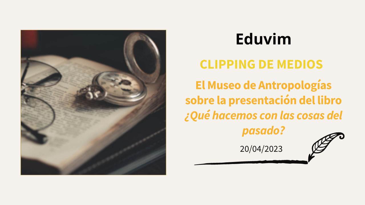 El Museo de Antropologías sobre la presentación del libro «¿Qué hacemos con las cosas del pasado?»