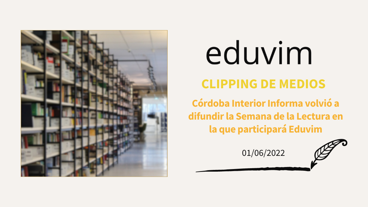 Córdoba Interior Informa volvió a difundir la Semana de la Lectura en la que participará Eduvim