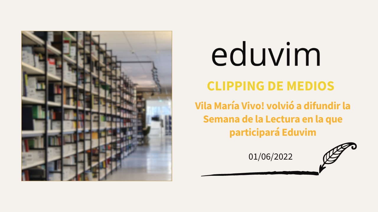 Villa María Vivo! volvió a difundir la Semana de la Lectura en la que participará Eduvim