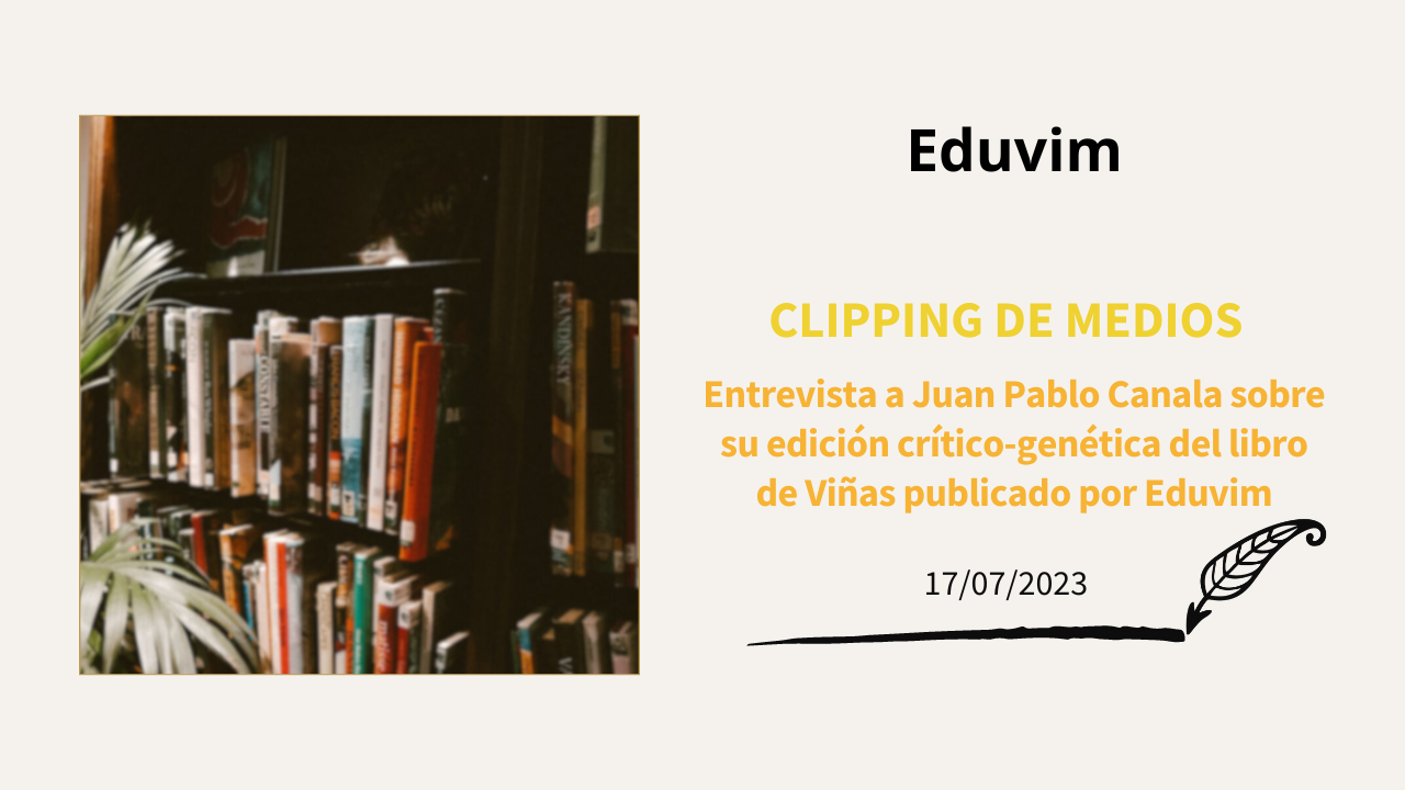 Entrevista a Juan Pablo Canala sobre su edición crítico-genética del libro de Viñas publicado por Eduvim