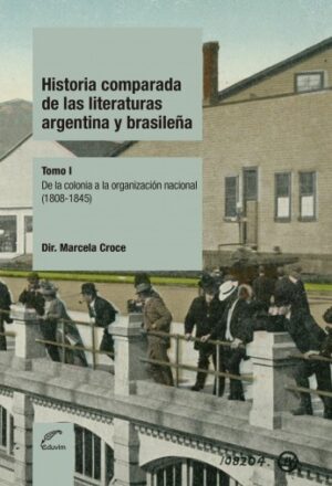 Historia comparada de las literaturas argentina y brasileña Tomo I