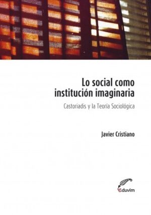 Lo social como institución imaginaria (2da Edición)