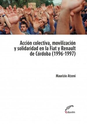 Acción colectiva, movilización y solidaridad en la Fiat y Renault de Córdoba (1996-1997)