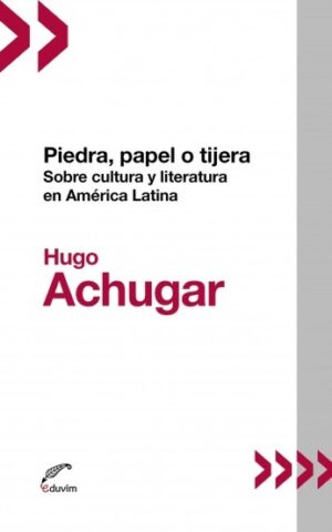 Piedra, papel o tijera. Sobre la cultura y literatura en América Latina
