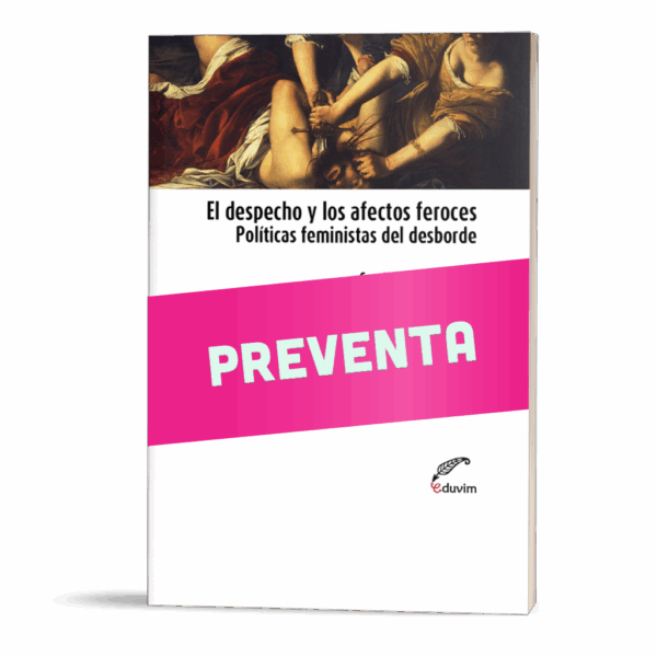 Preventa: El despecho y los afectos feroces