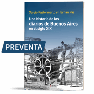 PREVENTA: Una historia de los diarios de Buenos Aires en el siglo XIX