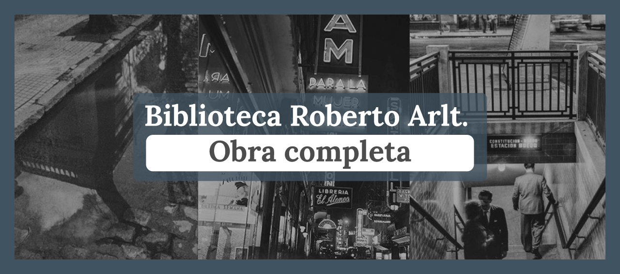 Biblioteca Roberto Arlt. Obra Completa